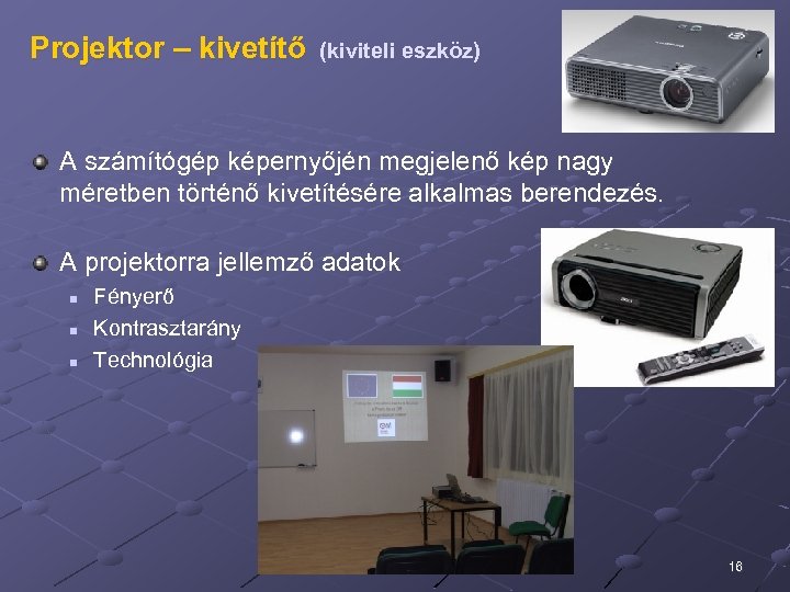 Projektor – kivetítő (kiviteli eszköz) A számítógép képernyőjén megjelenő kép nagy méretben történő kivetítésére