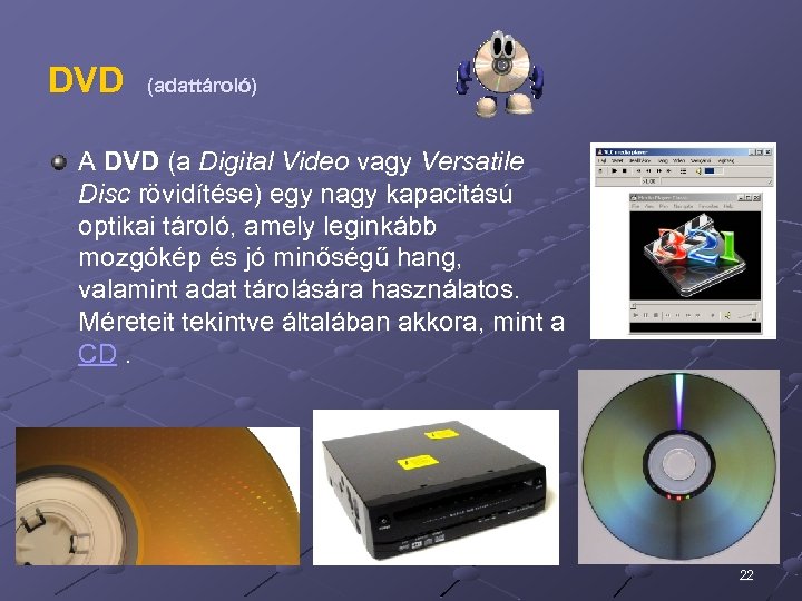 DVD (adattároló) A DVD (a Digital Video vagy Versatile Disc rövidítése) egy nagy kapacitású
