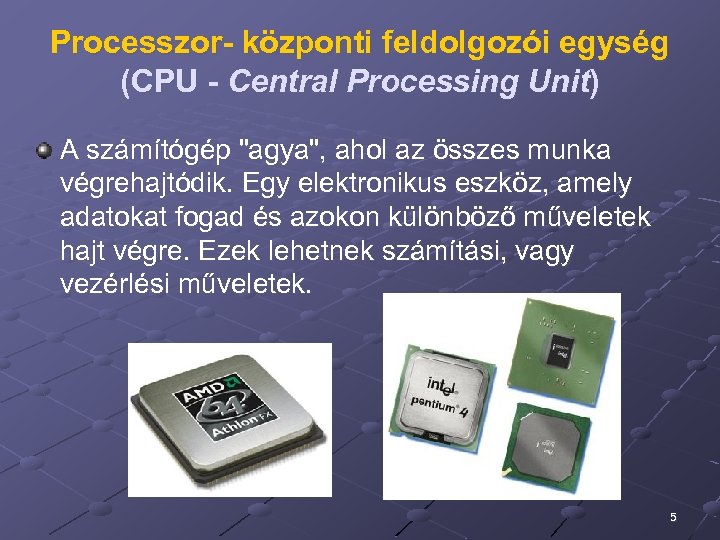 Processzor- központi feldolgozói egység (CPU - Central Processing Unit) A számítógép 