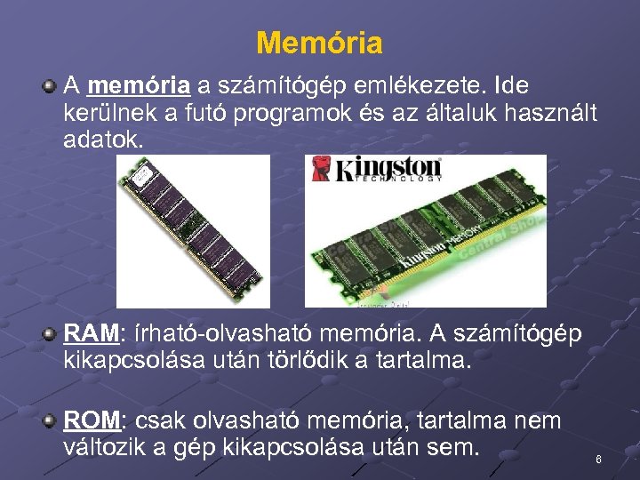 Memória A memória a számítógép emlékezete. Ide kerülnek a futó programok és az általuk