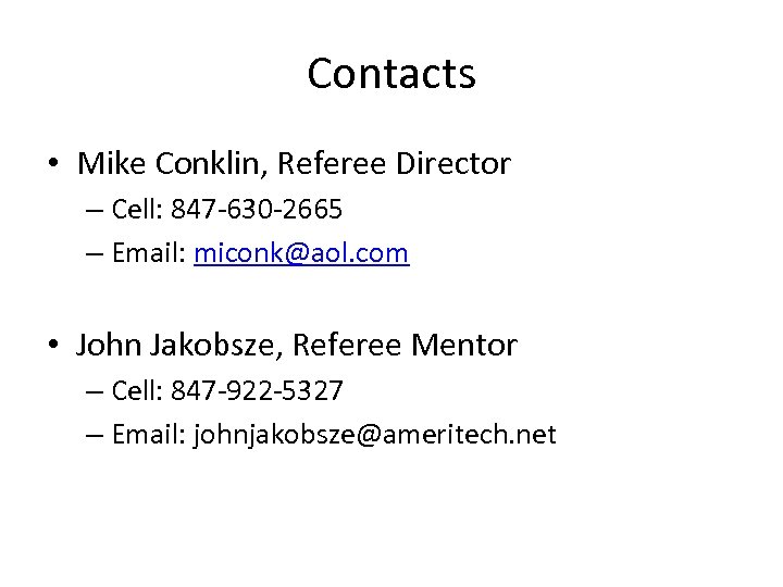 Contacts • Mike Conklin, Referee Director – Cell: 847 -630 -2665 – Email: miconk@aol.