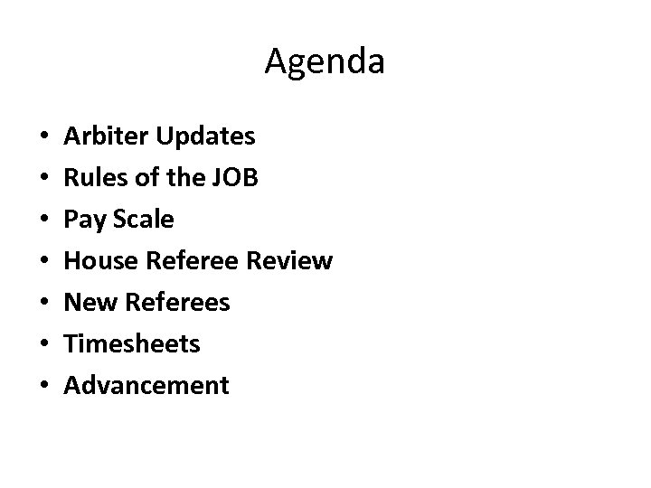 Agenda • • Arbiter Updates Rules of the JOB Pay Scale House Referee Review