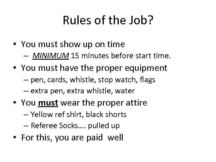 Rules of the Job? • You must show up on time – MINIMUM 15
