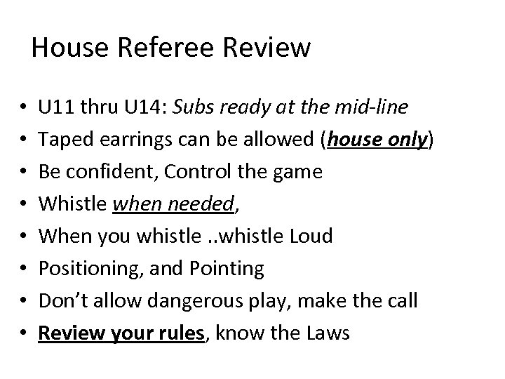 House Referee Review • • U 11 thru U 14: Subs ready at the