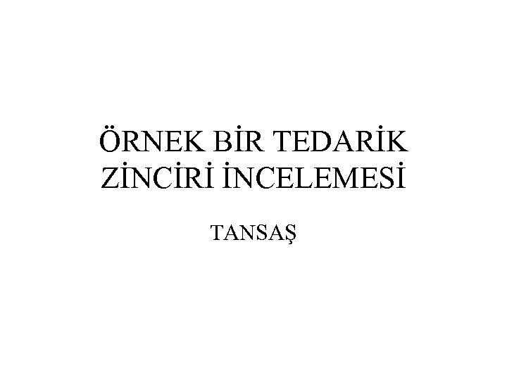 ÖRNEK BİR TEDARİK ZİNCİRİ İNCELEMESİ TANSAŞ 