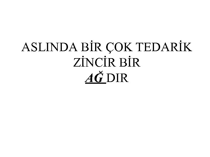 ASLINDA BİR ÇOK TEDARİK ZİNCİR BİR AĞ DIR 