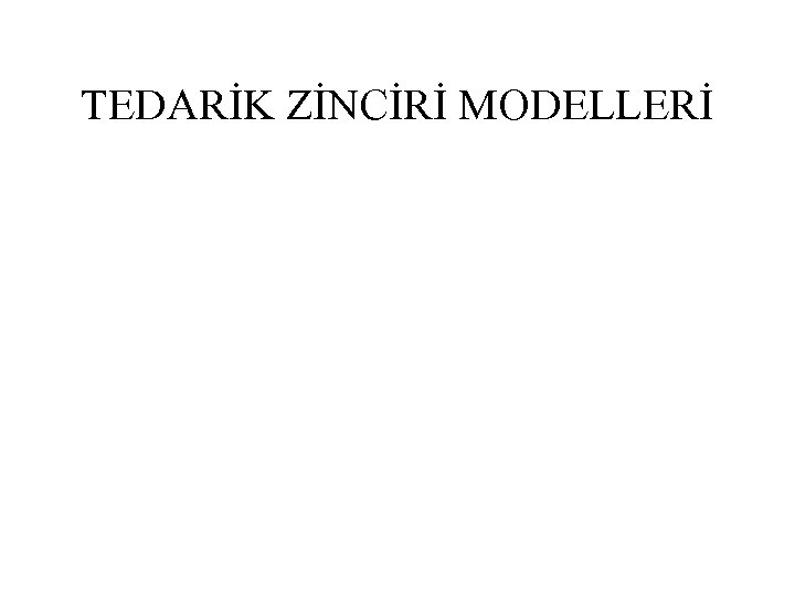 TEDARİK ZİNCİRİ MODELLERİ 