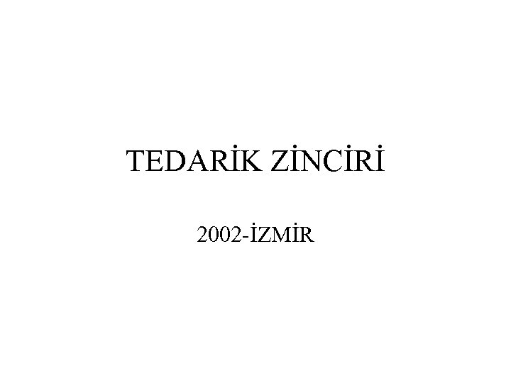 TEDARİK ZİNCİRİ 2002 -İZMİR 