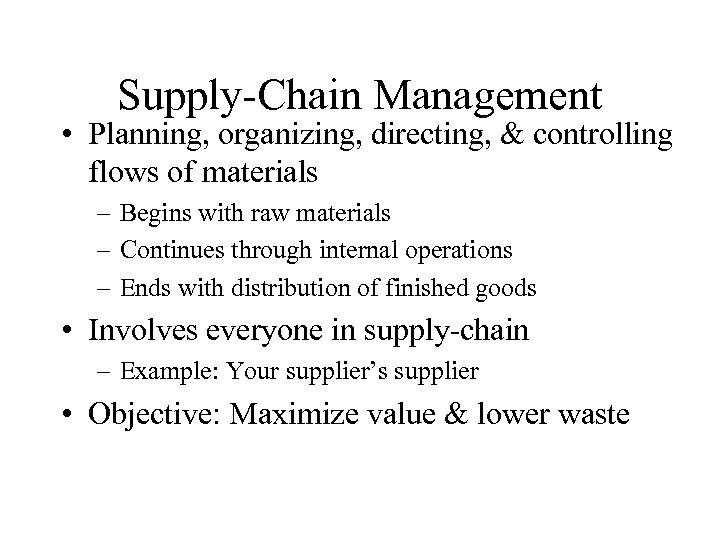Supply-Chain Management • Planning, organizing, directing, & controlling flows of materials – Begins with