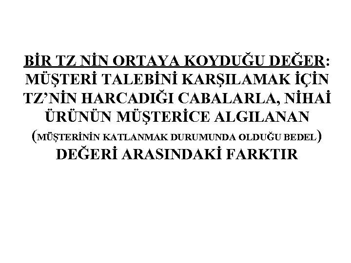 BİR TZ NİN ORTAYA KOYDUĞU DEĞER: MÜŞTERİ TALEBİNİ KARŞILAMAK İÇİN TZ’NİN HARCADIĞI CABALARLA, NİHAİ