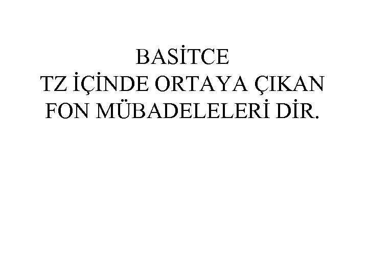 BASİTCE TZ İÇİNDE ORTAYA ÇIKAN FON MÜBADELELERİ DİR. 