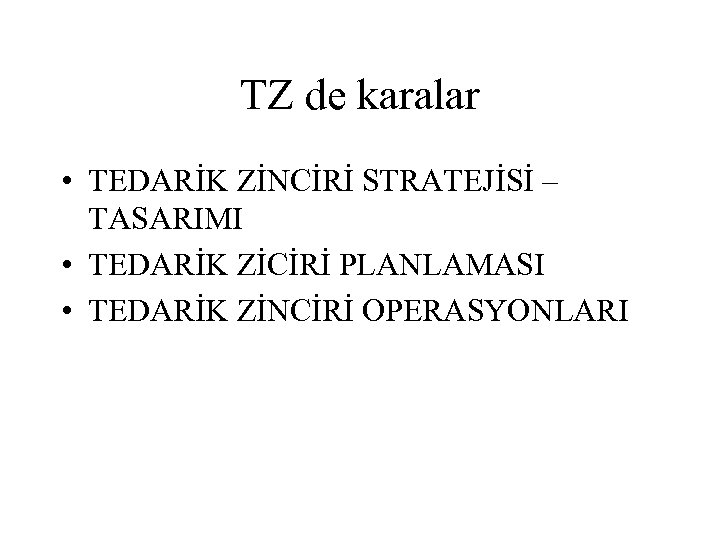 TZ de karalar • TEDARİK ZİNCİRİ STRATEJİSİ – TASARIMI • TEDARİK ZİCİRİ PLANLAMASI •