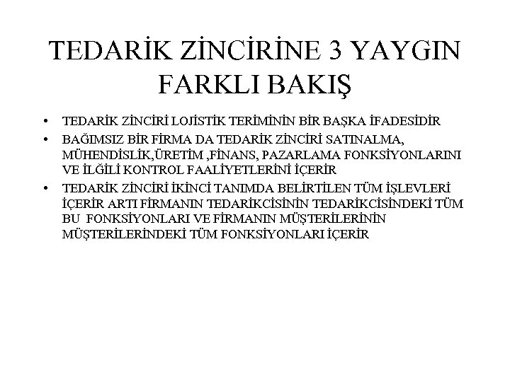 TEDARİK ZİNCİRİNE 3 YAYGIN FARKLI BAKIŞ • • • TEDARİK ZİNCİRİ LOJİSTİK TERİMİNİN BİR