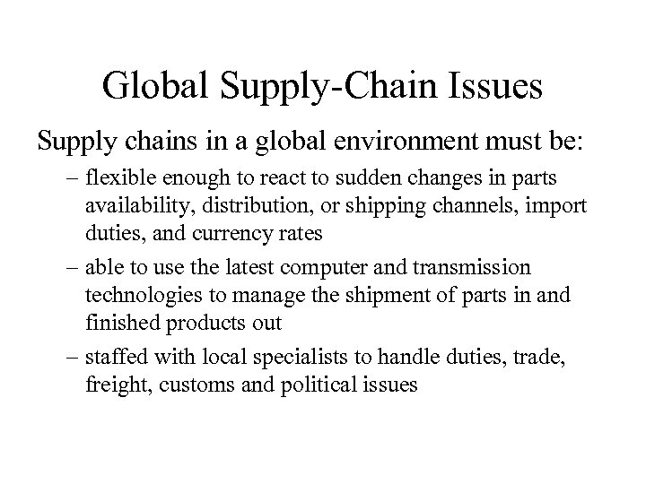Global Supply-Chain Issues Supply chains in a global environment must be: – flexible enough