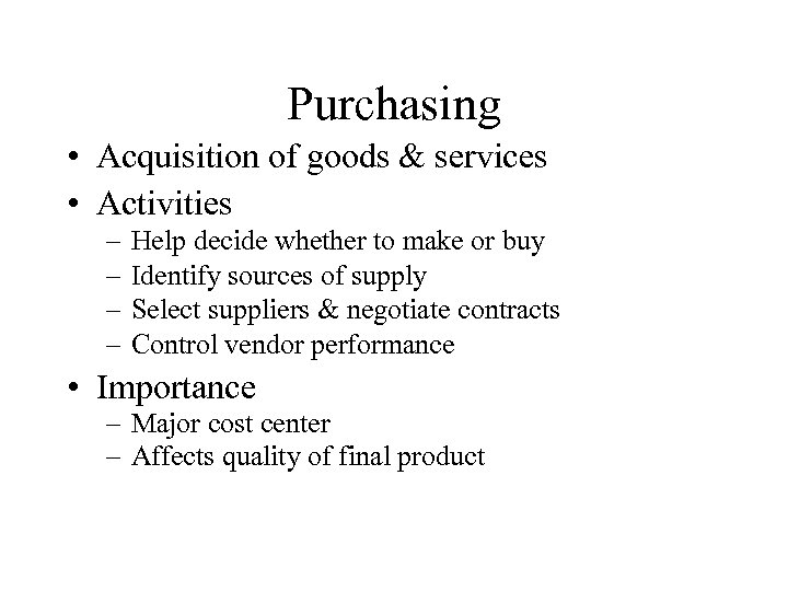 Purchasing • Acquisition of goods & services • Activities – – Help decide whether