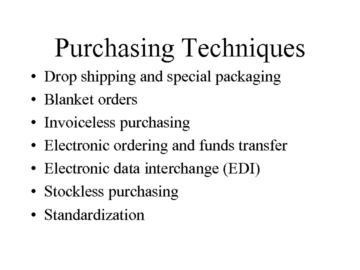 Purchasing Techniques • • Drop shipping and special packaging Blanket orders Invoiceless purchasing Electronic