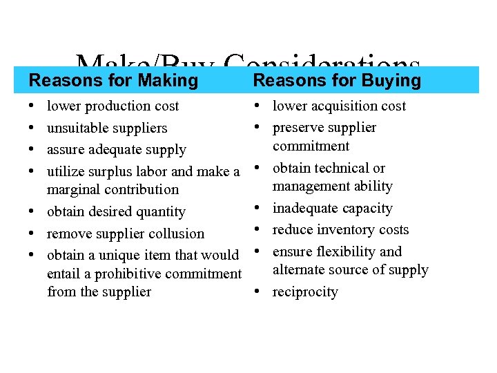 Make/Buy Considerations Reasons for Making Reasons for Buying • • lower production cost unsuitable