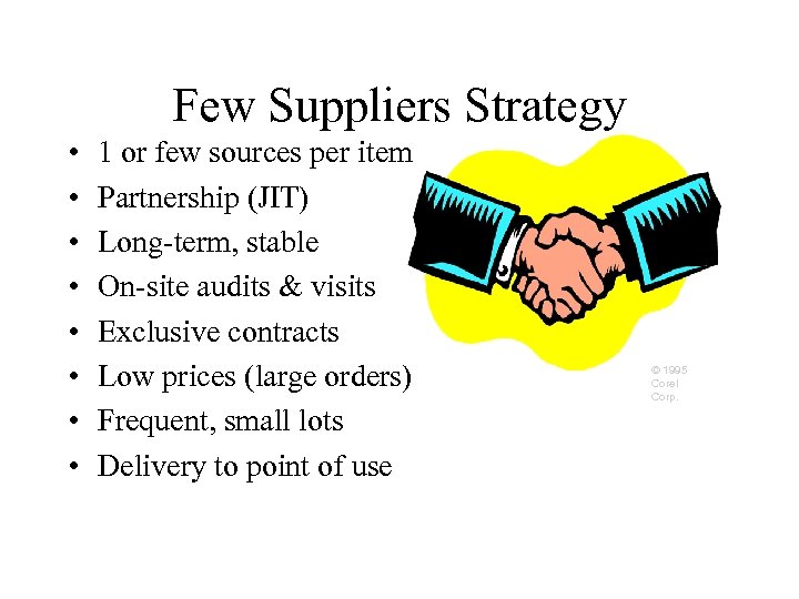 Few Suppliers Strategy • • 1 or few sources per item Partnership (JIT) Long-term,
