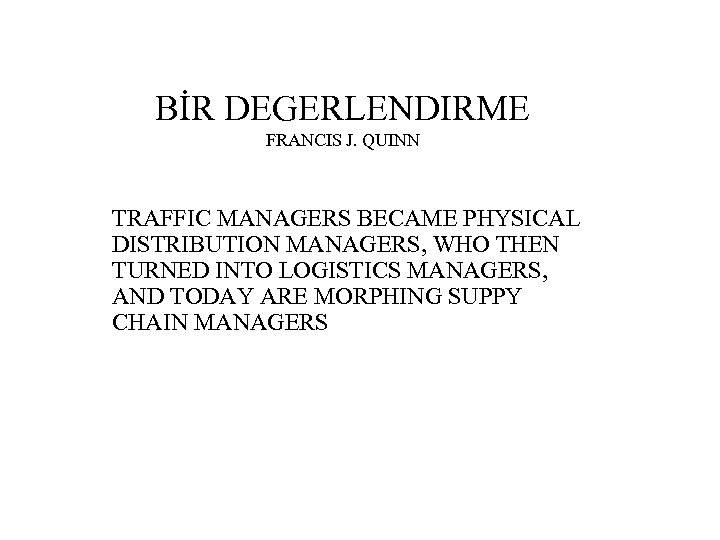 BİR DEGERLENDIRME FRANCIS J. QUINN TRAFFIC MANAGERS BECAME PHYSICAL DISTRIBUTION MANAGERS, WHO THEN TURNED