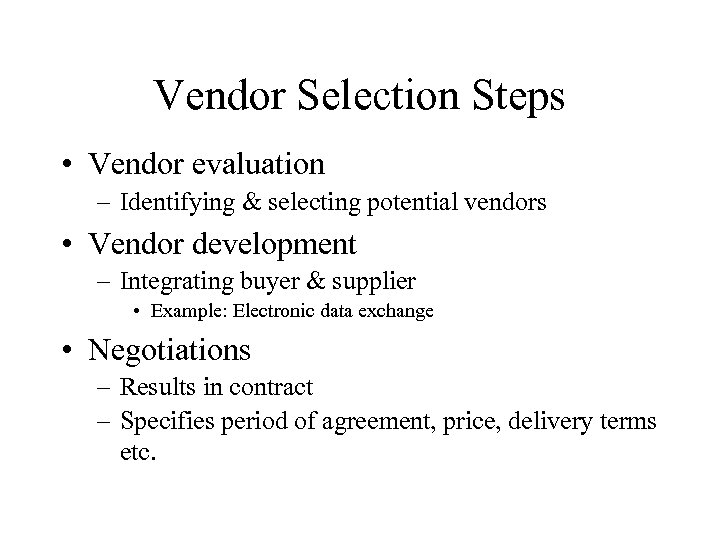 Vendor Selection Steps • Vendor evaluation – Identifying & selecting potential vendors • Vendor