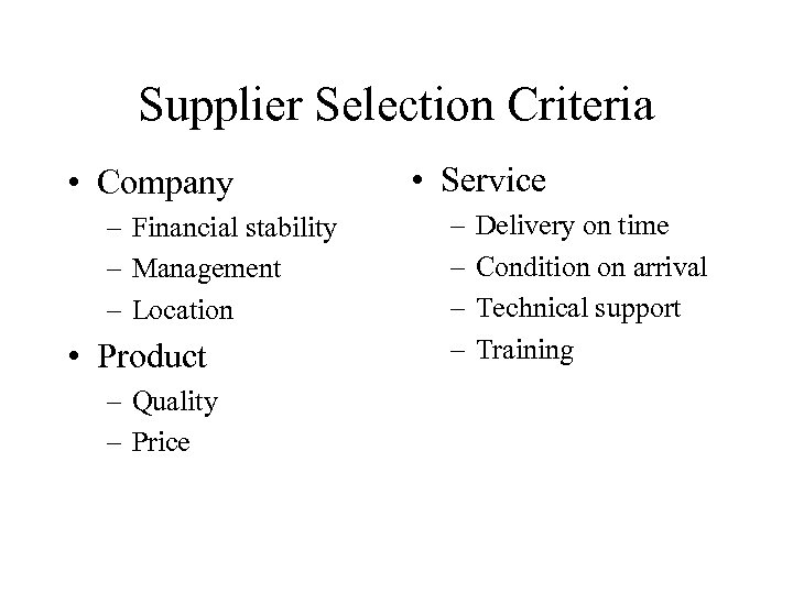 Supplier Selection Criteria • Company – Financial stability – Management – Location • Product