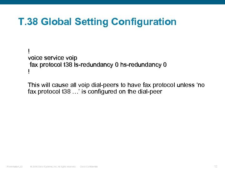 T. 38 Global Setting Configuration ! voice service voip fax protocol t 38 ls-redundancy