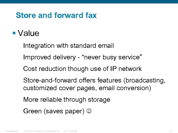 Store and forward fax § Value Integration with standard email Improved delivery - “never