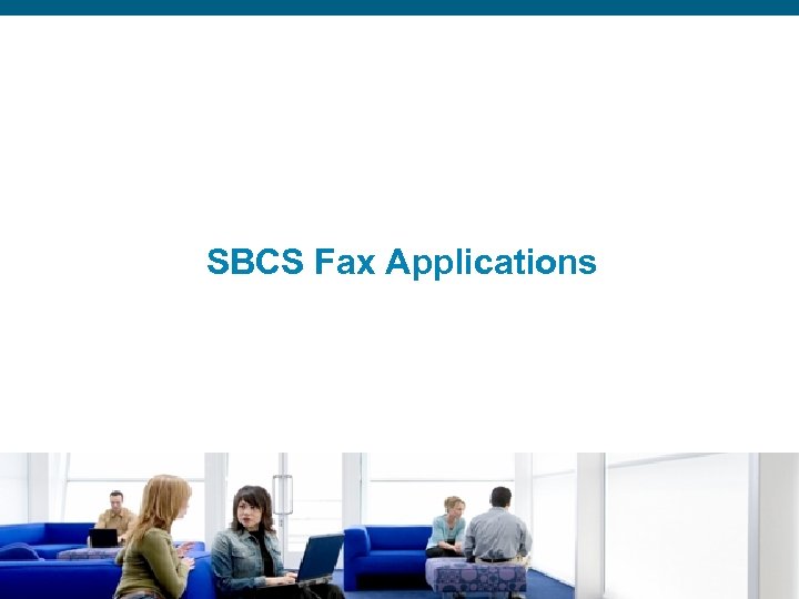SBCS Fax Applications Presentation_ID © 2006 Cisco Systems, Inc. All rights reserved. Cisco Confidential