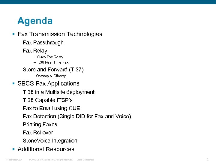 Agenda § Fax Transmission Technologies Fax Passthrough Fax Relay – Cisco Fax Relay –