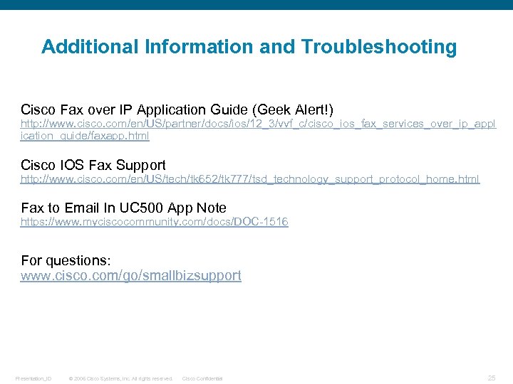 Additional Information and Troubleshooting Cisco Fax over IP Application Guide (Geek Alert!) http: //www.