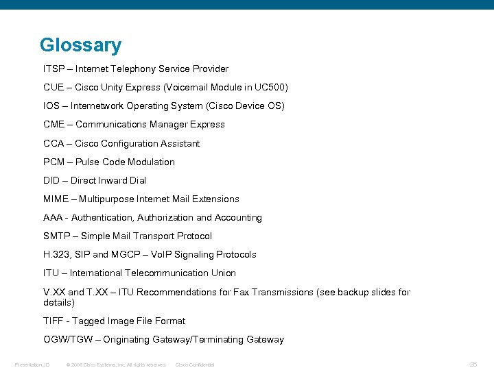 Glossary ITSP – Internet Telephony Service Provider CUE – Cisco Unity Express (Voicemail Module
