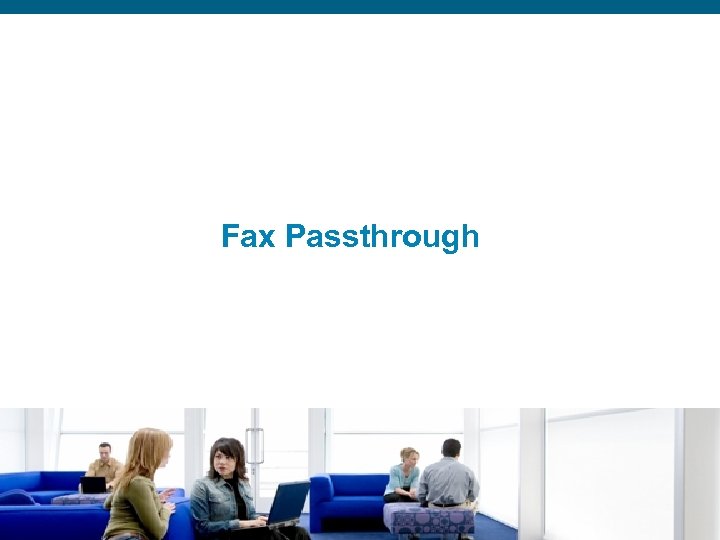 Fax Passthrough Presentation_ID © 2006 Cisco Systems, Inc. All rights reserved. Cisco Confidential 3