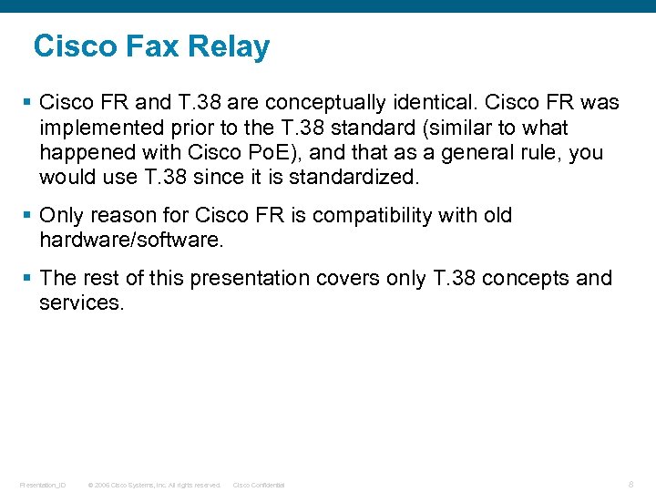 Cisco Fax Relay § Cisco FR and T. 38 are conceptually identical. Cisco FR