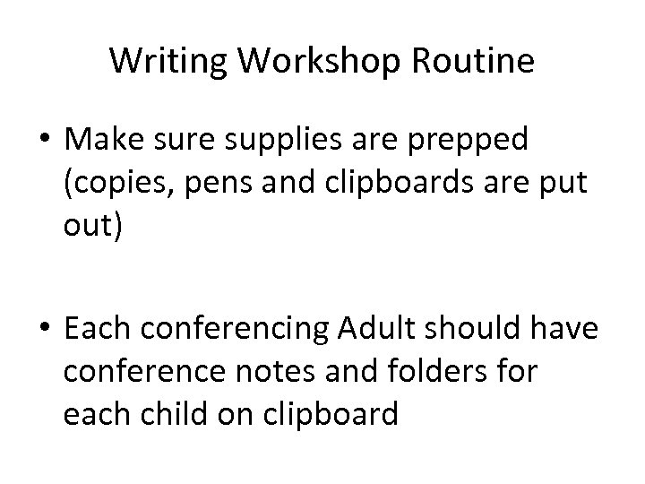 Writing Workshop Routine • Make sure supplies are prepped (copies, pens and clipboards are