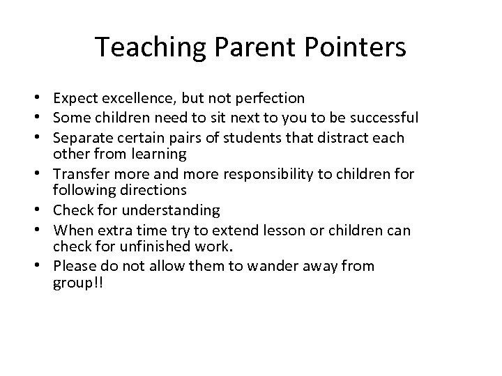 Teaching Parent Pointers • Expect excellence, but not perfection • Some children need to