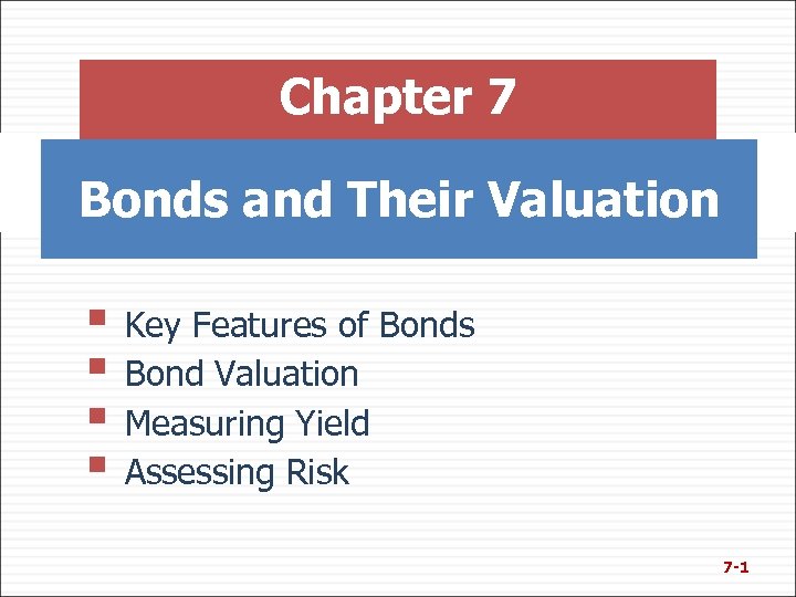 Chapter 7 Bonds and Their Valuation § Key Features of Bonds § Bond Valuation