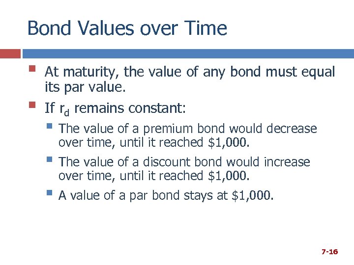 Bond Values over Time § § At maturity, the value of any bond must