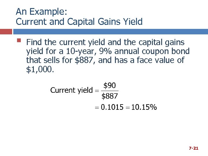An Example: Current and Capital Gains Yield § Find the current yield and the