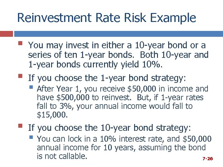 Reinvestment Rate Risk Example § § § You may invest in either a 10