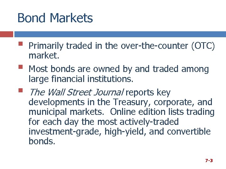 Bond Markets § § § Primarily traded in the over-the-counter (OTC) market. Most bonds