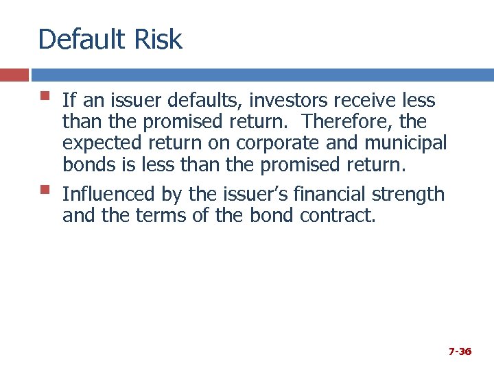 Default Risk § § If an issuer defaults, investors receive less than the promised