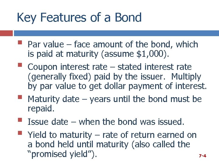 Key Features of a Bond § § § Par value – face amount of