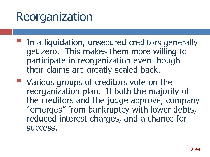 Reorganization § § In a liquidation, unsecured creditors generally get zero. This makes them