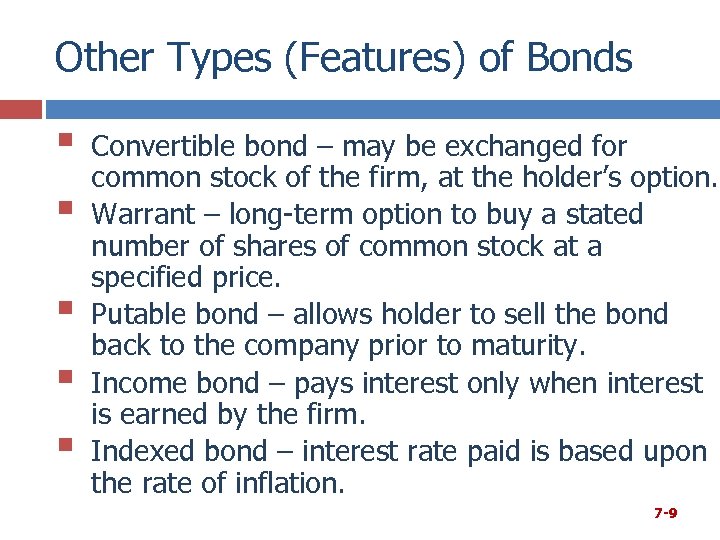 Other Types (Features) of Bonds § § § Convertible bond – may be exchanged