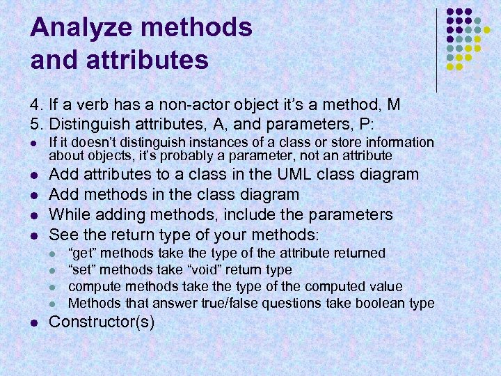Analyze methods and attributes 4. If a verb has a non-actor object it’s a