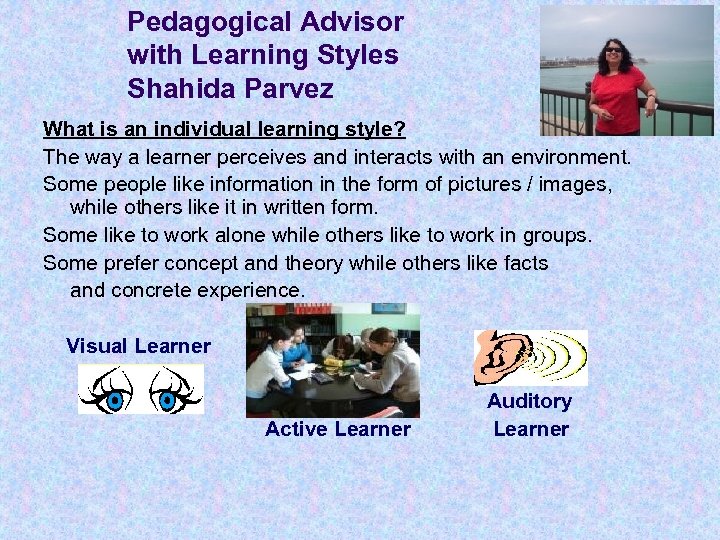 Pedagogical Advisor with Learning Styles Shahida Parvez What is an individual learning style? The