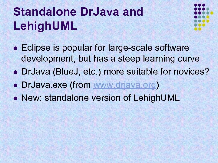 Standalone Dr. Java and Lehigh. UML l l Eclipse is popular for large-scale software
