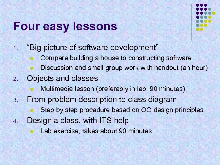 Four easy lessons 1. “Big picture of software development” l l 2. Objects and