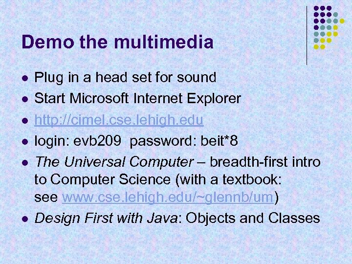 Demo the multimedia l l l Plug in a head set for sound Start