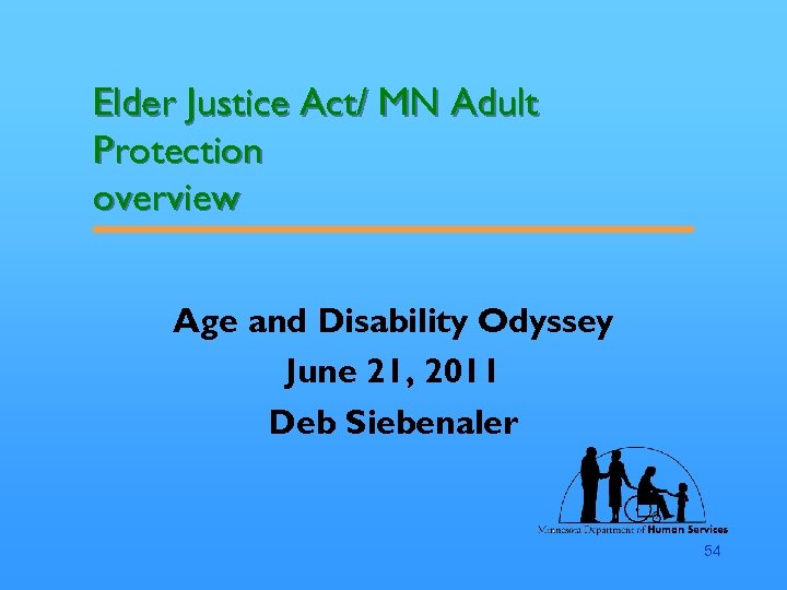 Elder Justice Act/ MN Adult Protection overview Age and Disability Odyssey June 21, 2011